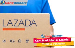 11 Cara Buat Iklan di Lazada: Trafik & Penjualan - Carabelanja.id
