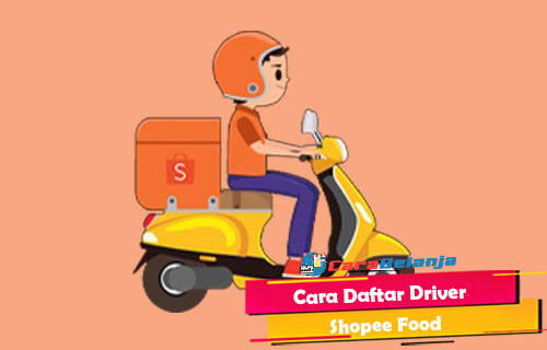 25 Cara Daftar Driver Shopee Food 2021 : Syarat & Link Pendaftaran